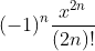 (-1)^{n}\frac{x^{2n}}{(2n)!}
